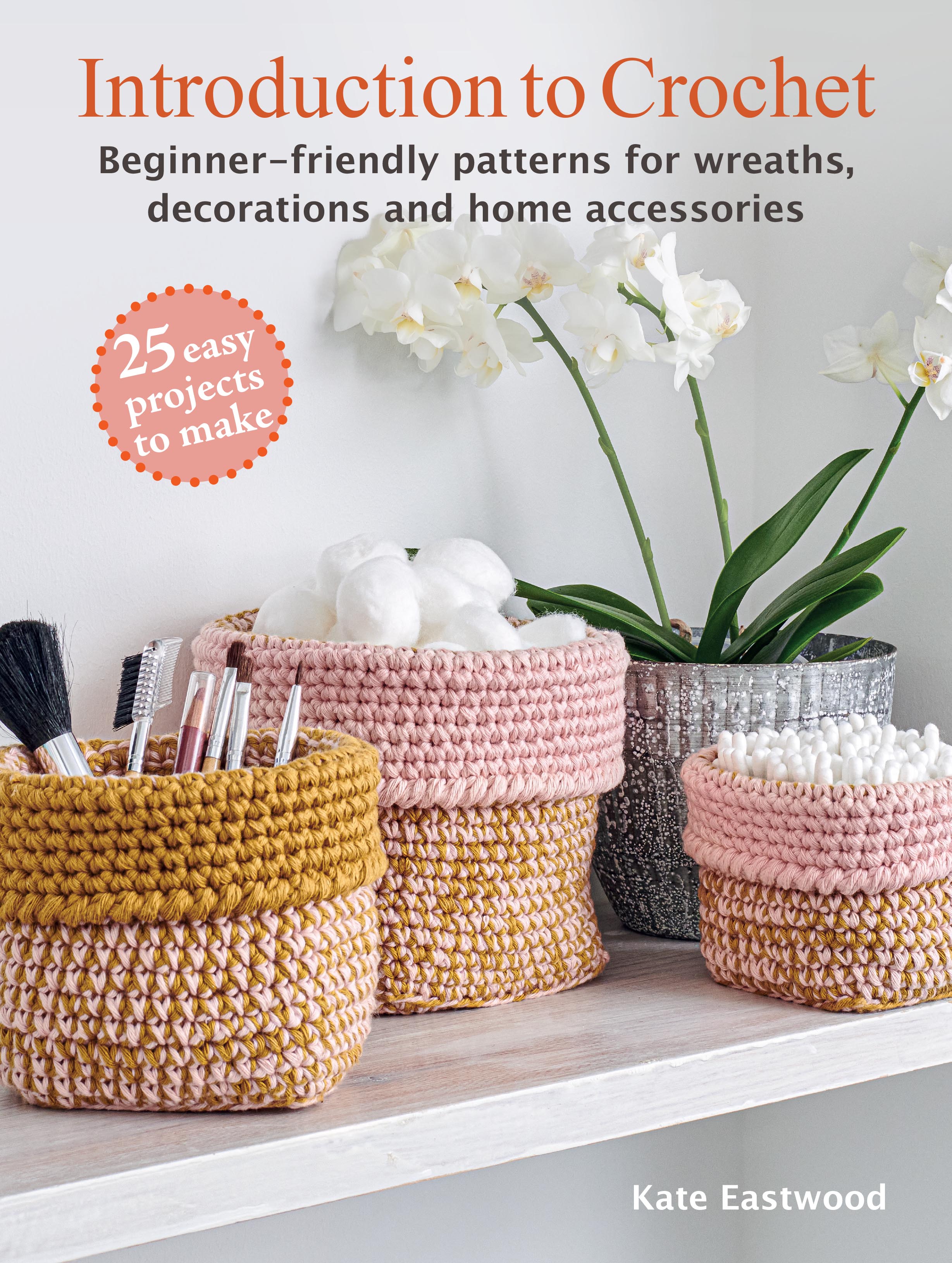 Introduction to Crochet: 25 easy projects to make